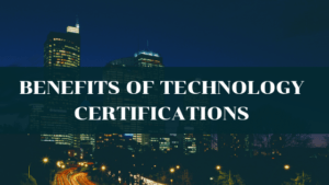 Why Should You Get Certified in Technology?